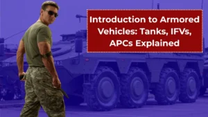 Introduction to Armored Vehicles: Tanks, IFVs, APCs Explained