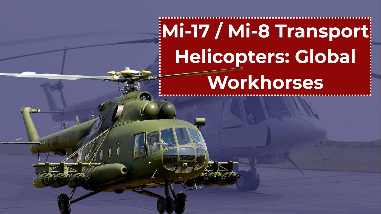 Mi-17 / Mi-8 Transport Helicopters: Global Workhorses