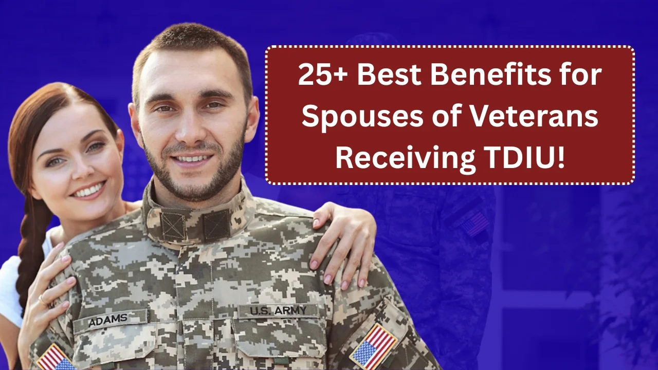 25+ Best Benefits for Spouses of Veterans Receiving TDIU!