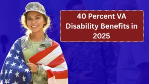 40 Percent VA Disability Benefits in 2025: The 20 BEST Benefits You Can Claim
