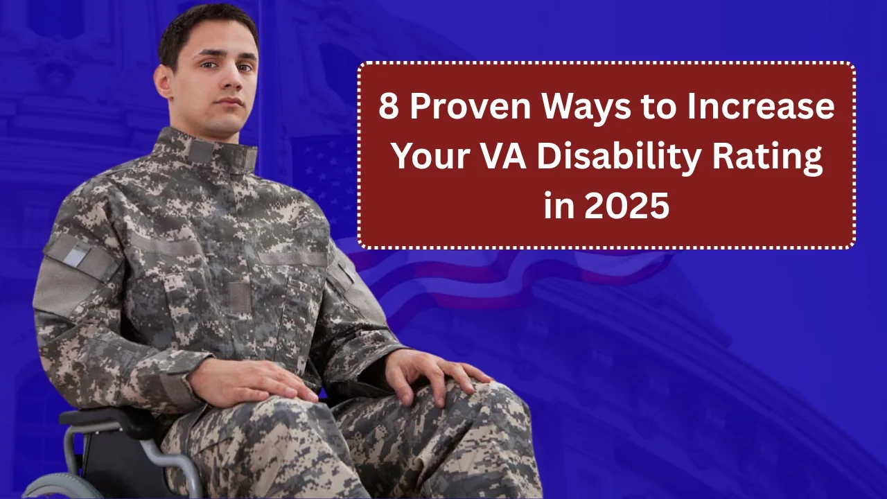 8 Proven Ways to Increase Your VA Disability Rating in 2025