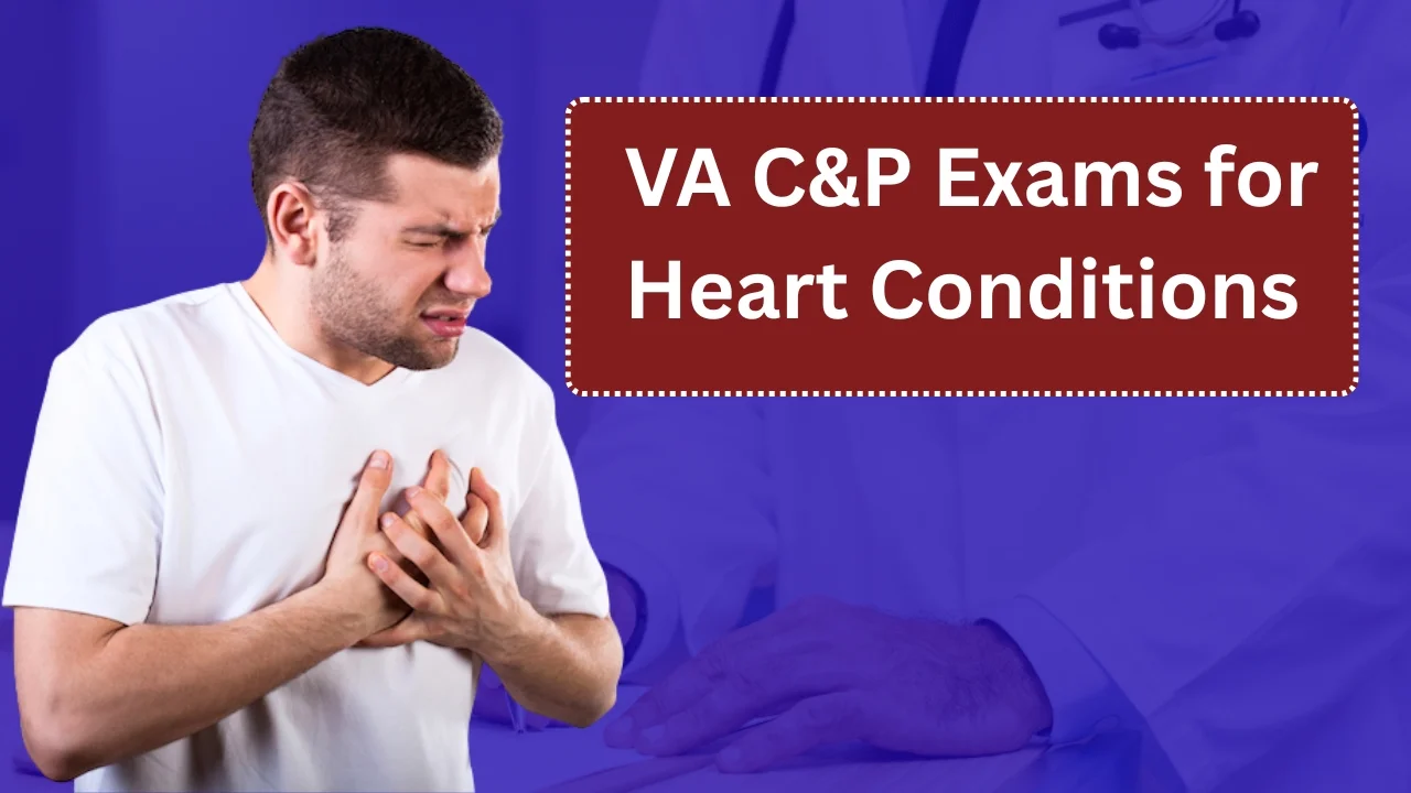 A Complete Guide to VA C&P Exams for Heart Conditions