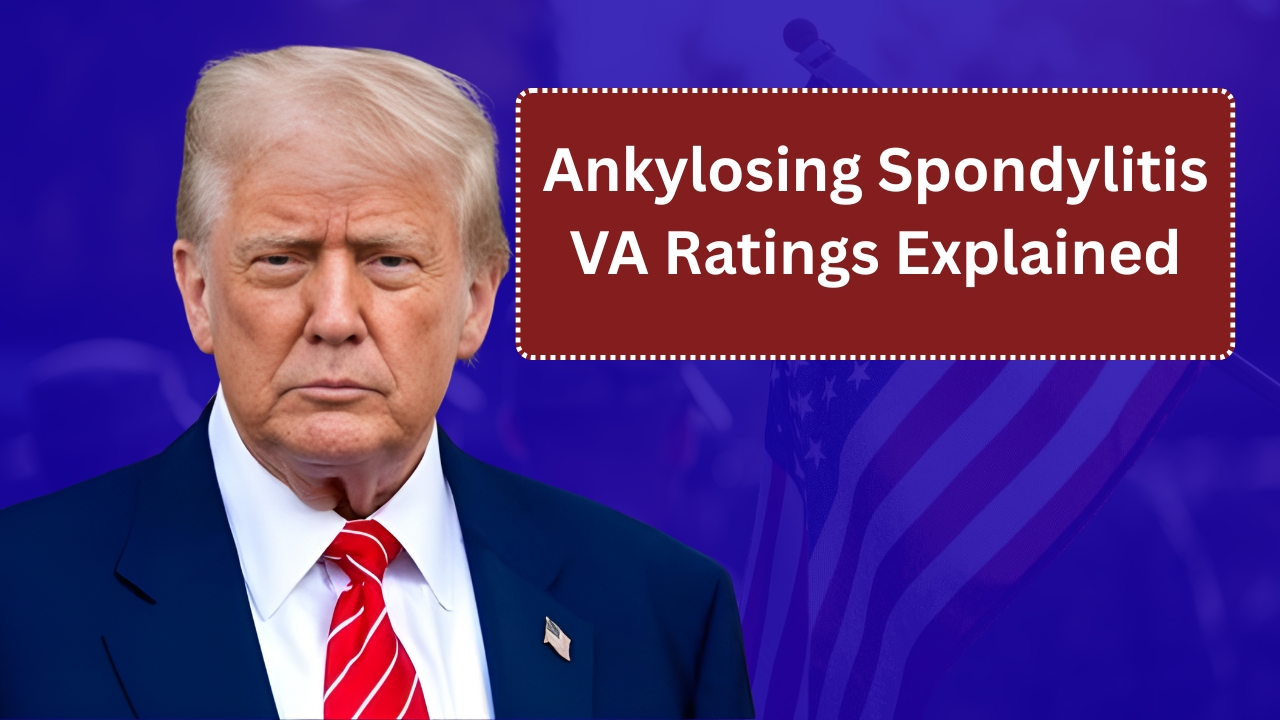 Ankylosing Spondylitis VA Ratings Explained