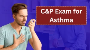 C&P Exam for Asthma: Here’s What to Expect and How to Prepare in 2025