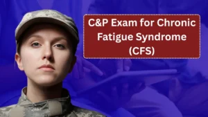 C&P Exam for Chronic Fatigue Syndrome (CFS): What to Expect and How to Prepare in 2026