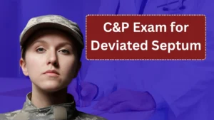 C&P Exam for Deviated Septum: Everything Veterans Need to Know About the Process and Preparation