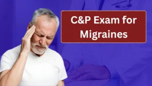 C&P Exam for Migraines: What Veterans Need to Know About the Process and Preparation