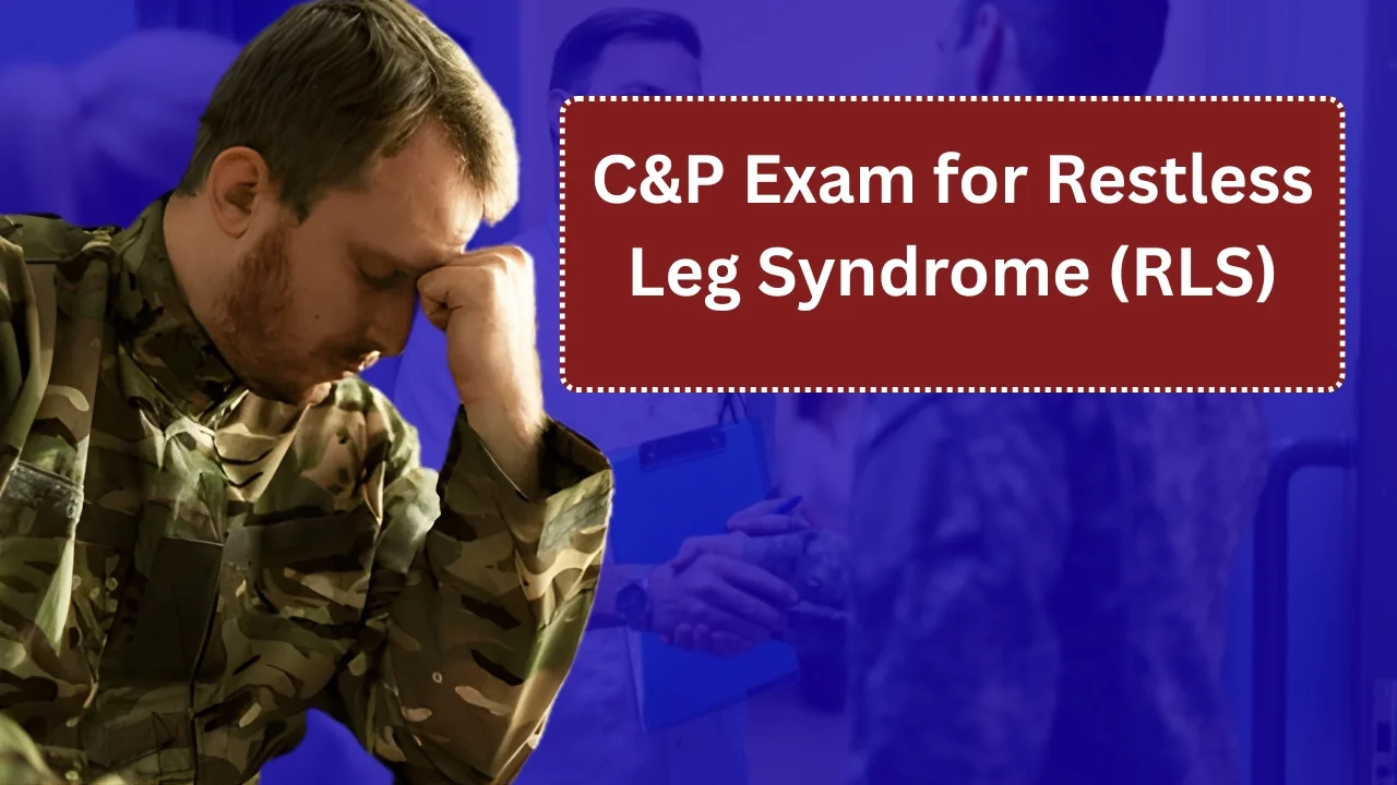 C&P Exam for Restless Leg Syndrome (RLS)