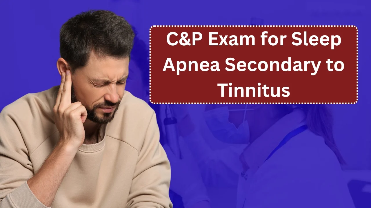 C&P Exam for Sleep Apnea Secondary to Tinnitus