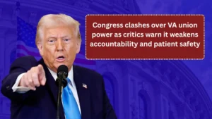 Congress clashes over VA union power as critics warn it weakens accountability and patient safety