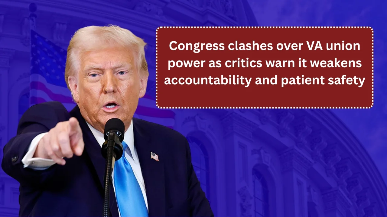 Congress clashes over VA union power as critics warn it weakens accountability and patient safety