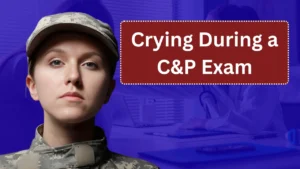 Crying During a C&P Exam: Will It Help or Hurt My VA Claim? 2026 Guide