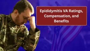 Epididymitis VA Ratings, Compensation, and Benefits in 2025: How Veterans Can Qualify