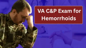 Everything You Need to Know About the VA C&P Exam for Hemorrhoids