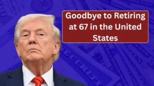 Goodbye to Retiring at 67 in the United States: Government Confirms New State Pension Reality