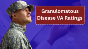 Granulomatous Disease VA Ratings Explained: What Veterans Need to Know