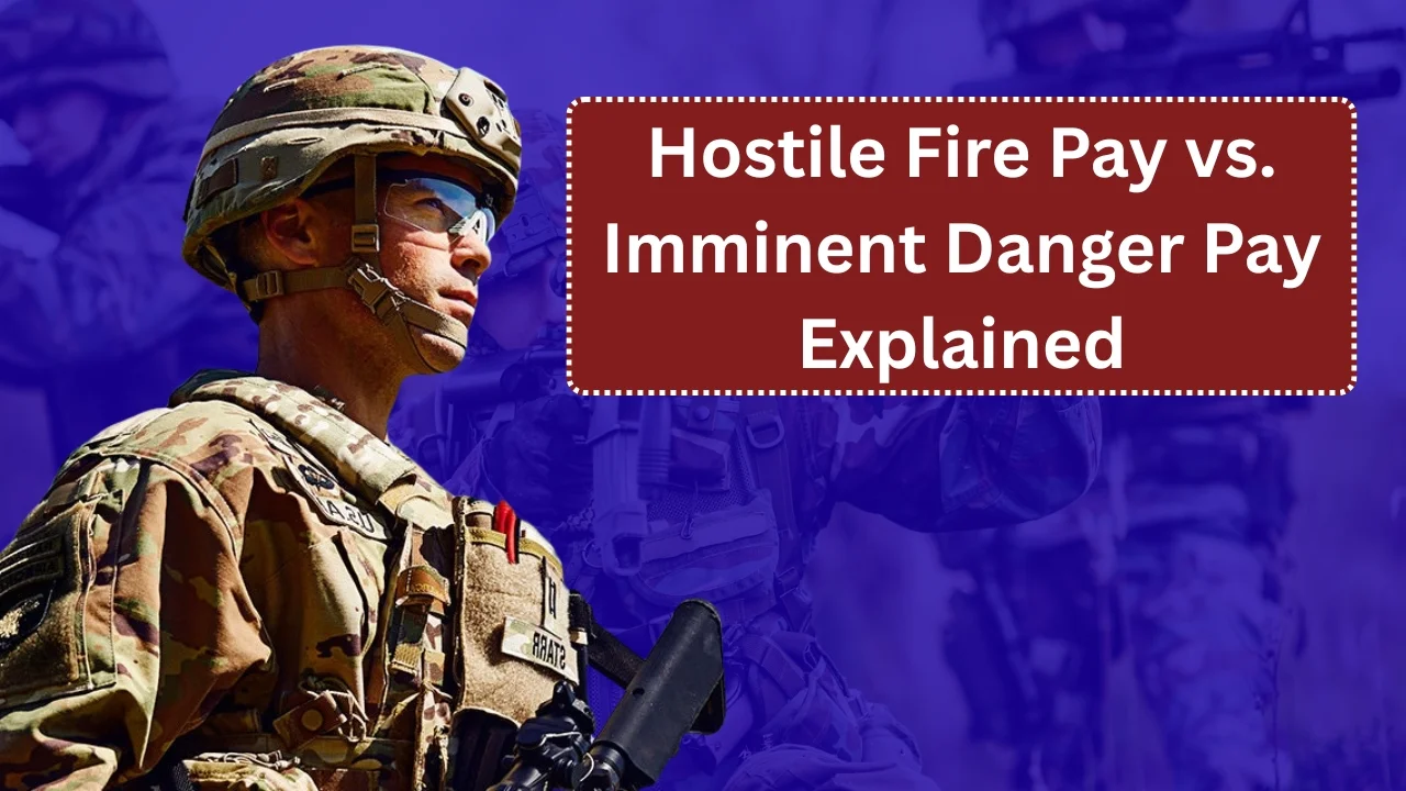 Hostile Fire Pay vs. Imminent Danger Pay Explained