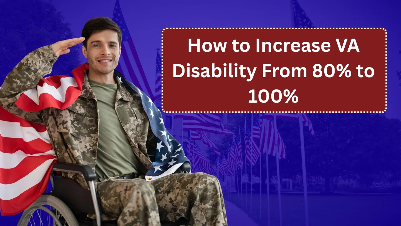 How to Increase VA Disability From 80% to 100%