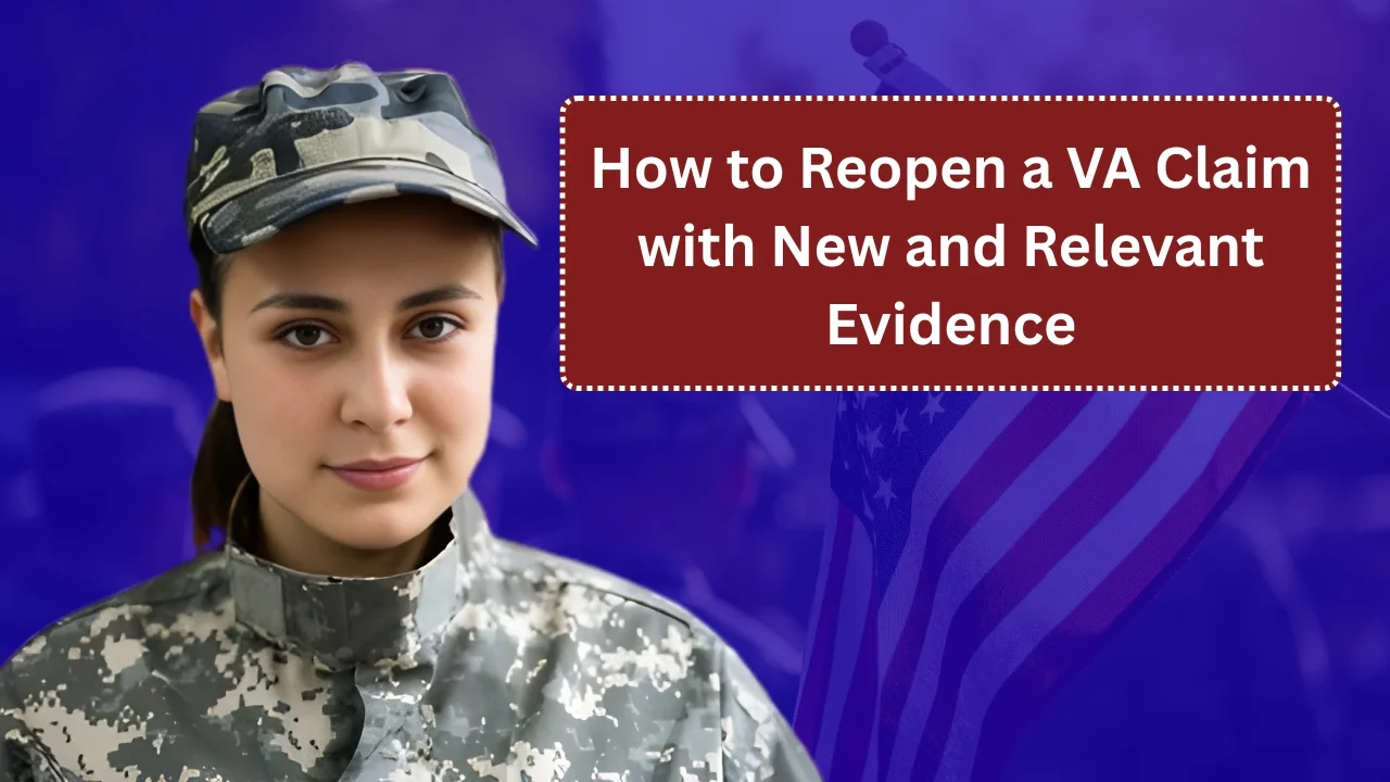 How to Reopen a VA Claim with New and Relevant Evidence