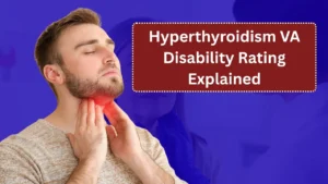 Hyperthyroidism VA Disability Rating Explained: How the VA Evaluates an Overactive Thyroid (2026 Guide)