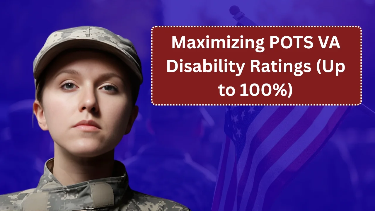 Maximizing POTS VA Disability Ratings (Up to 100%)
