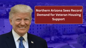 Northern Arizona Sees Record Demand for Veteran Housing Support as VA Expands Units Amid Rising Homelessness