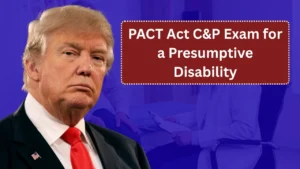 PACT Act C&P Exam for a Presumptive Disability: What to Expect and How to Prepare