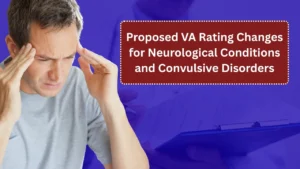 Proposed VA Rating Changes for Neurological Conditions and Convulsive Disorders: What Veterans Really Need to Know 2026 Update