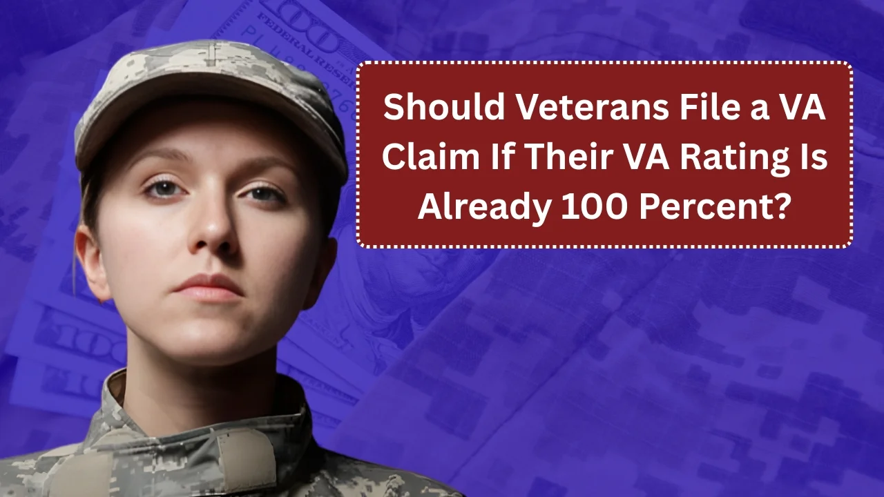Should Veterans File a VA Claim If Their VA Rating Is Already 100 Percent?