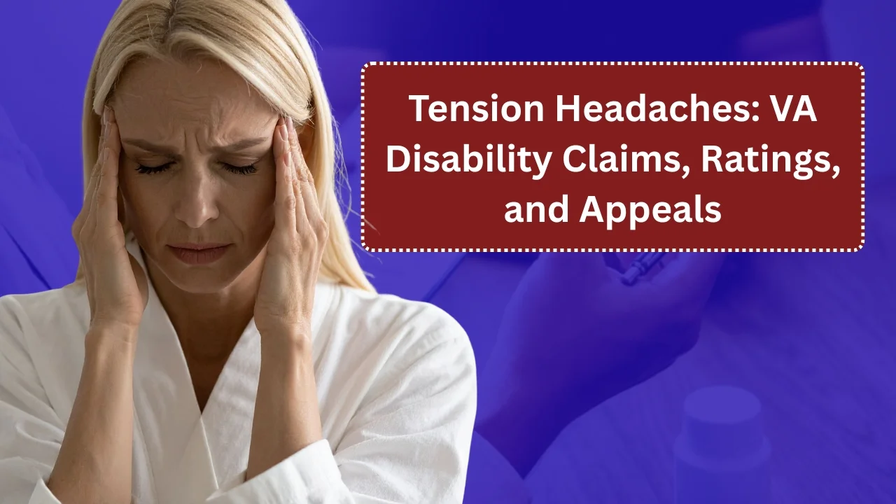 Tension Headaches: VA Disability Claims, Ratings, and Appeals