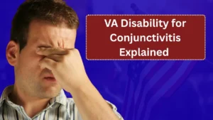 VA Disability for Conjunctivitis Explained (2025): Ratings, Eligibility, and How to Qualify