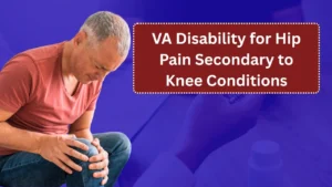 VA Disability for Hip Pain Secondary to Knee Conditions: Eligibility, Ratings, and How to Prove Your Claim