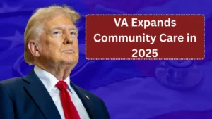 VA Expands Community Care in 2025: 12-Month Authorizations Now Available for 30 Specialty Services