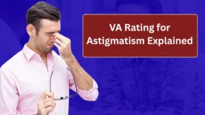 VA Rating for Astigmatism Explained (2025): Symptoms, Eligibility, and Evidence You Need