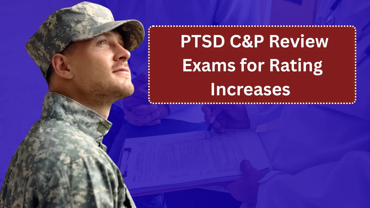 Veterans to Face PTSD C&P Review Exams for Rating Increases in 2025–2026