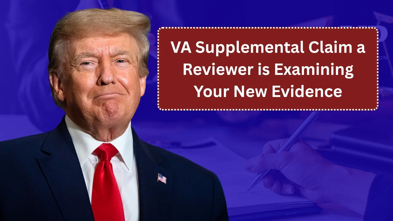 What Does “VA Supplemental Claim a Reviewer is Examining Your New Evidence” Mean for Your VA Disability Claim?