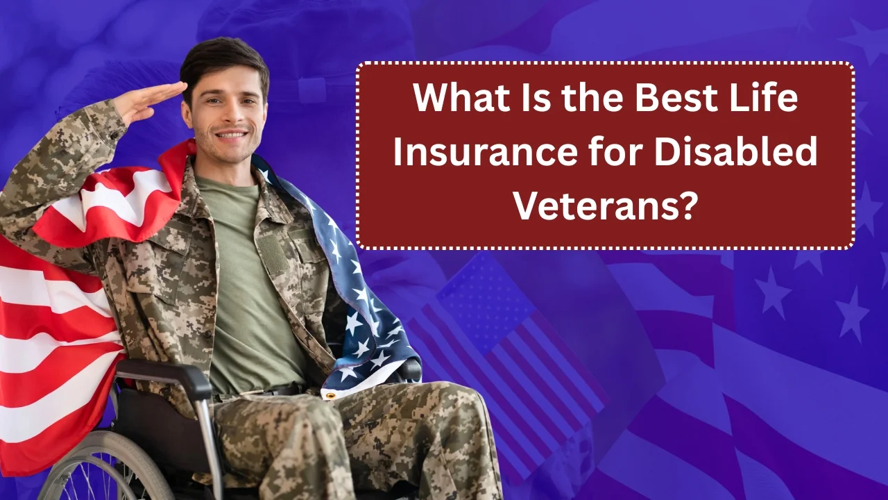 What Is the Best Life Insurance for Disabled Veterans?