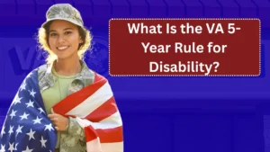 What Is the VA 5-Year Rule for Disability? How It Protects Veterans’ Benefits