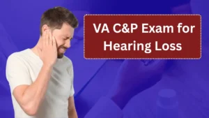 Your Complete Guide to the VA C&P Exam for Hearing Loss: What to Expect and How to Prepare