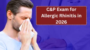C&P Exam for Allergic Rhinitis in 2026: What Veterans Should Expect and How to Prepare