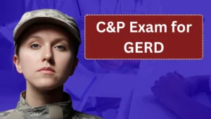 C&P Exam for GERD: What to Expect and How to Prepare Complete Veteran Guide