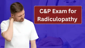 C&P Exam for Radiculopathy in 2026: What Veterans Should Expect and How to Prepare