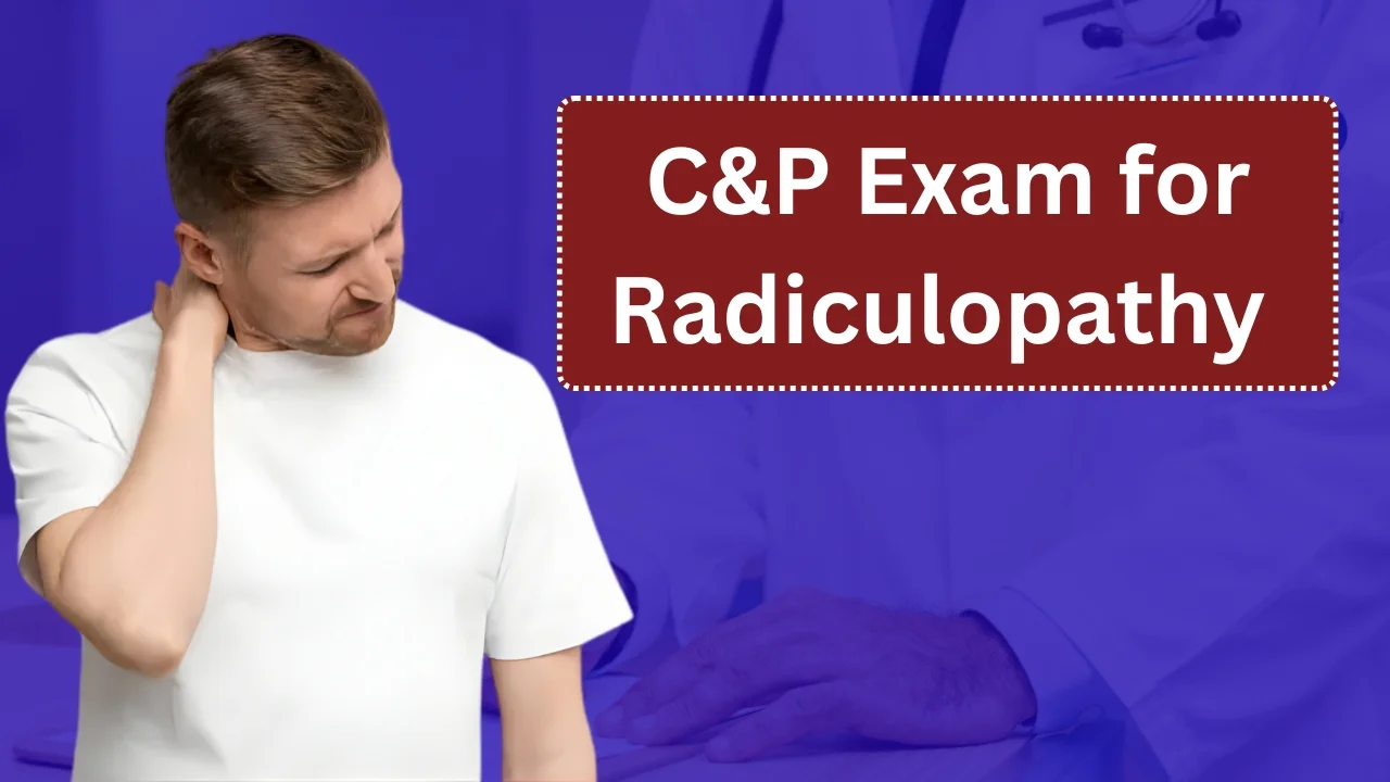 C&P Exam for Radiculopathy in 2026