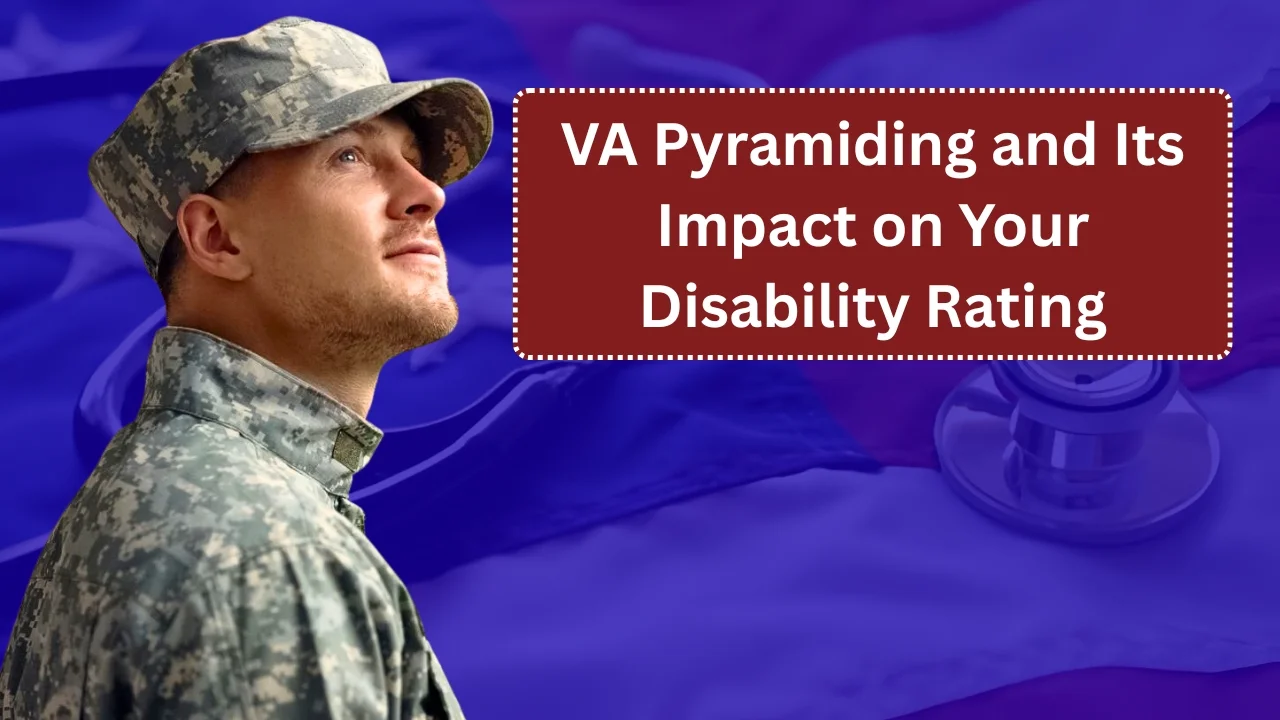 VA Pyramiding and Its Impact on Your Disability Rating