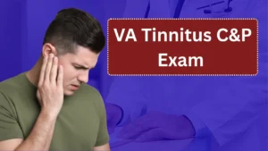 VA Tinnitus C&P Exam 2026: What Veterans Should Expect and How to Prepare